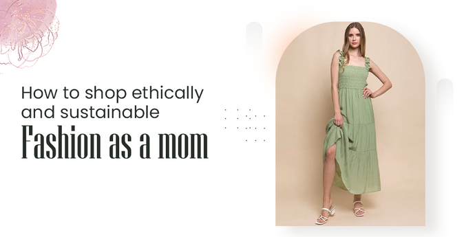 How to Shop Ethical And Sustainable Fashion As a Mom